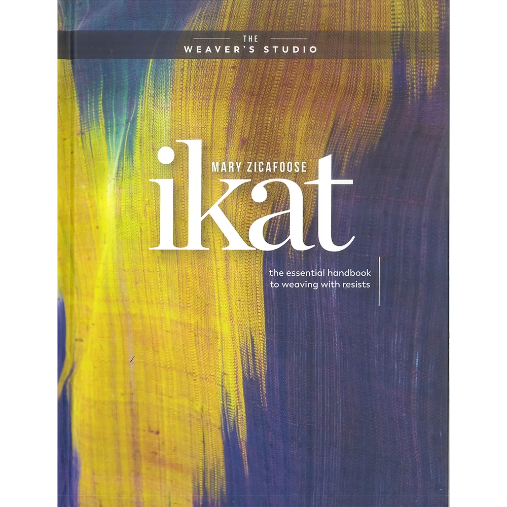 Ikat: The Essential Handbook to Weaving with Resists