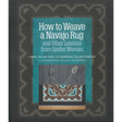 How to Weave a Navajo Rug and Other Lessons from Spider Woman