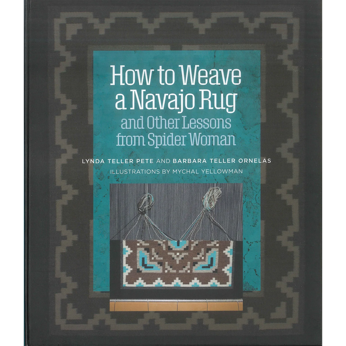 How to Weave a Navajo Rug and Other Lessons from Spider Woman