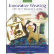 Innovative Weaving on the Frame Loom